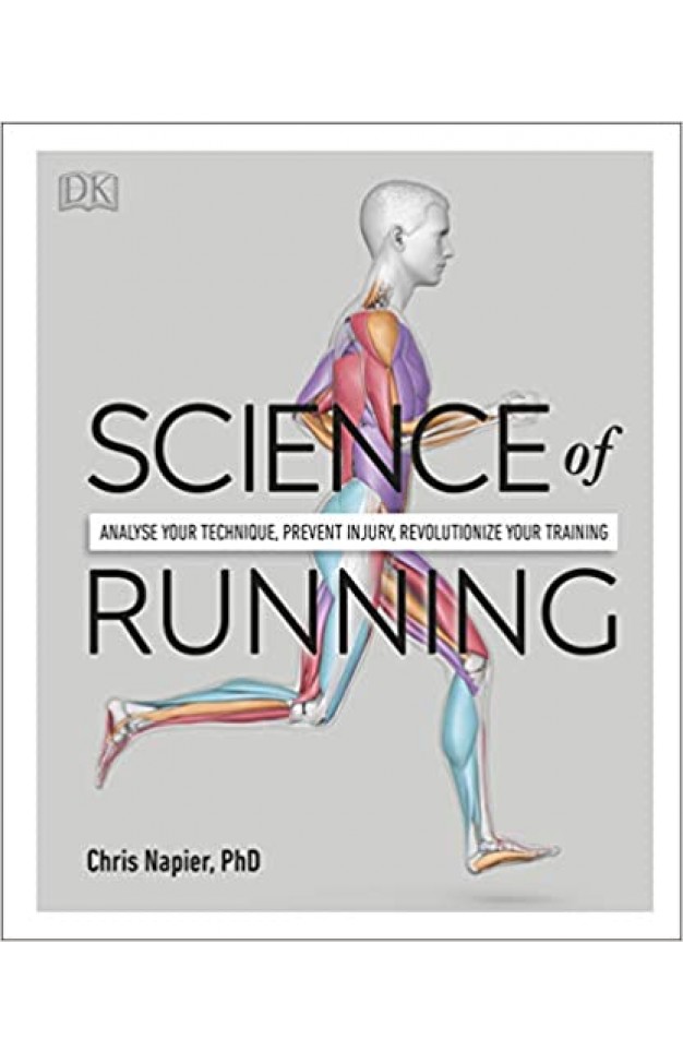Science of Running: Analyze Your Technique, Prevent Injury, Revolutionize Your Training